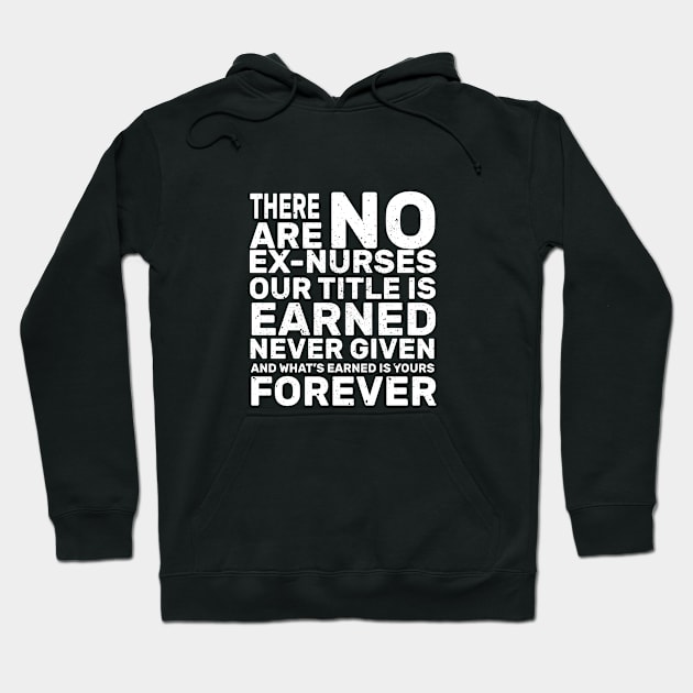 There are no ex-nurses our title is earner never given and what’s earned is yours forever rn Hoodie by monami